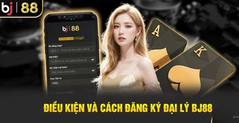 Hướng dẫn các bước đăng ký trở thành đại lý Bj88