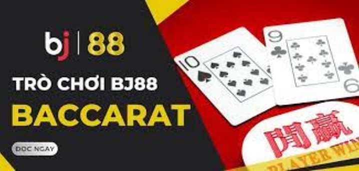 Luật cá cược Baccarat Bj88 chuẩn nhất