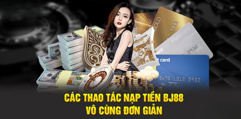 Thao tác nạp tiền Bj88 nhanh gọn chuẩn